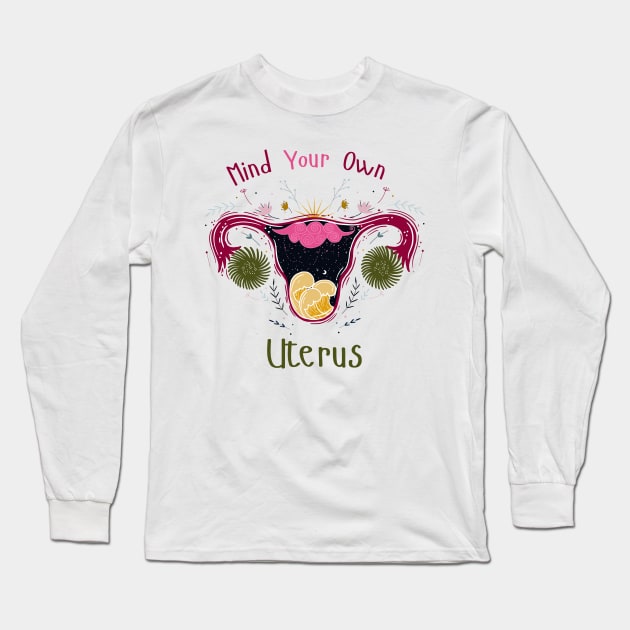 Mind Your Own Uterus Long Sleeve T-Shirt by Myartstor 